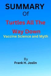 Cover Art for 9798355153991, Summary of Turtles All The Way Down: Vaccine Science and Myth by Anonymous and Zoey O'Toole by Joslin, Frank H.