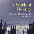 Cover Art for 9781902419862, A Work of Beauty: Alexander McCall Smith's Edinburgh by Alexander McCall Smith
