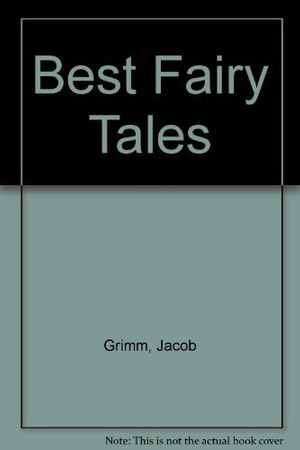Cover Art for 9780856135583, Best Fairy Tales by Jacob;Grimm, Wilhelm Grimm
