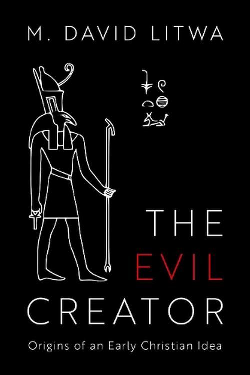 Cover Art for 9780197566428, The Evil Creator: Origins of an Early Christian Idea by M. David Litwa