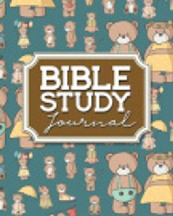 Cover Art for 9781717133182, Bible Study Journal: Bible Journal, Bible Study Gifts, Bible Note Taking Book, Bible Verse Journal for Girls, Cute Teddy Bear Cover: Volume 84 by Rogue Plus Publishing