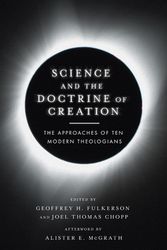 Cover Art for 9780830852802, Science and the Doctrine of Creation: The Approaches of Ten Modern Theologians by Geoffrey H. Fulkerson, Joel Thomas Chopp