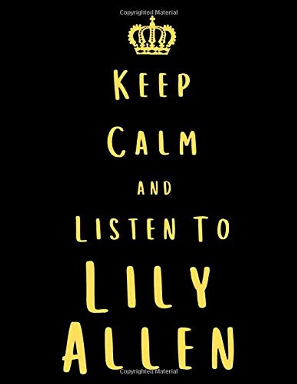 Cover Art for 9781674950426, Keep Calm And Listen To Lily Allen: Lily Allen Notebook/ journal/ Notepad/ Diary For Fans. Men, Boys, Women, Girls And Kids - 100 Black Lined Pages - 8.5 x 11 inches - A4 by Jp Music
