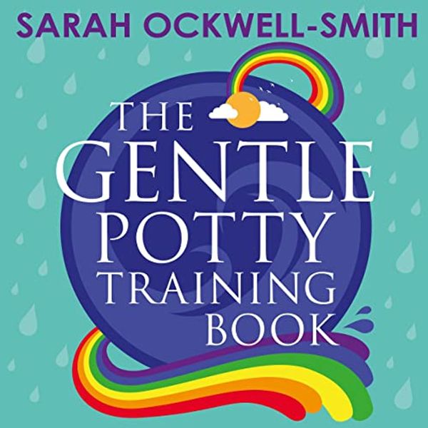 Cover Art for B0743LT3HK, The Gentle Potty Training Book: The calmer, easier approach to toilet training by Sarah Ockwell-Smith