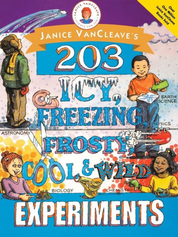 Cover Art for 9780471252238, Janice VanCleave's 203 Icy, Freezing, Frosty, Cool and Wild Experiments by Janice VanCleave