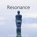 Cover Art for B07VLTJGVL, Resonance: A Sociology of Our Relationship to the World by Hartmut Rosa