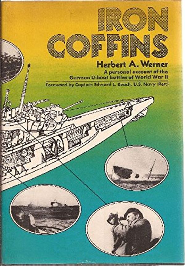 Cover Art for 9780030813221, Iron coffins: A personal account of the German U-boat battles of World War II, by Herbert A. Werner