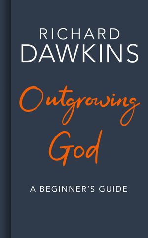 Cover Art for 9781787631212, Outgrowing God: A Beginner’s Guide to Atheism by Richard Dawkins