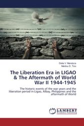 Cover Art for 9783330322127, The Liberation Era in LIGAO & The Aftermath of World War II 1944-1945: The historic events of the war years and the liberation period in Ligao, Albay, Philippines and the aftermath of World by Mendoza, Delia V., Tino, Marilou D.