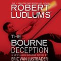 Cover Art for 9781600246944, Robert Ludlum's (TM) the Bourne Deception by Robert Ludlum, Eric Van Lustbader, Jeremy Davidson