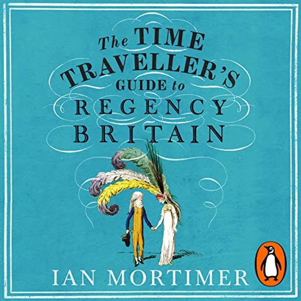 Cover Art for B08JNBM7N7, The Time Traveller's Guide to Regency Britain by Ian Mortimer