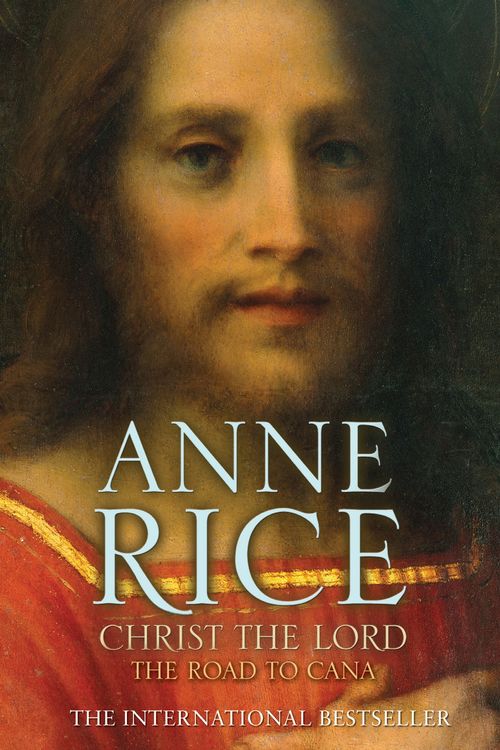 Cover Art for 9780099484189, Christ the Lord The Road to Cana by Anne Rice