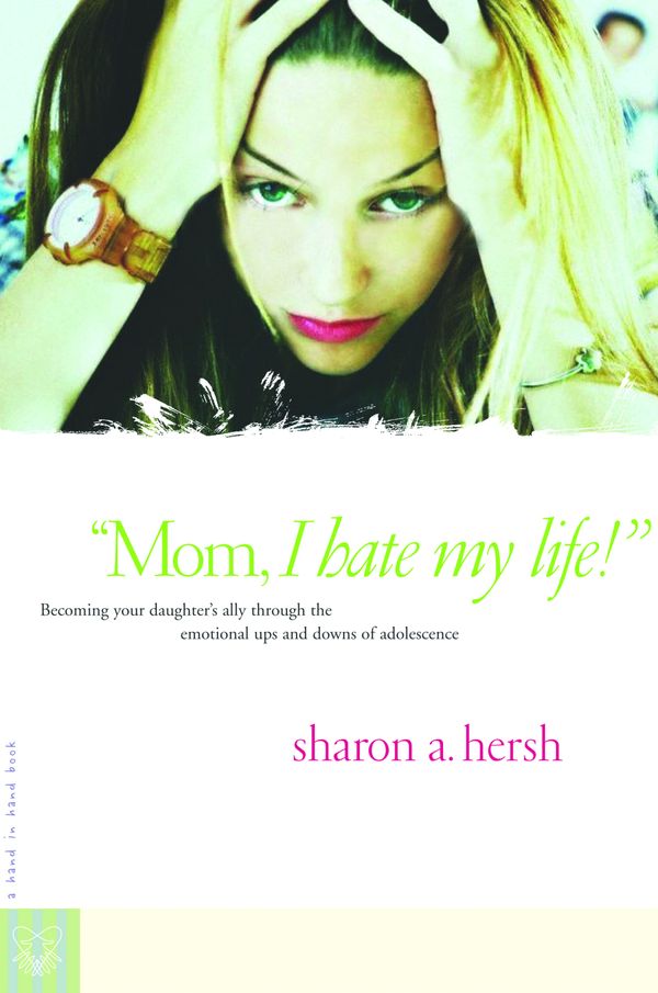 Cover Art for 9780877880233, Mom, I Hate My Life! by Sharon Hersh