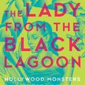 Cover Art for 9781488098741, The Lady from the Black Lagoon by Mallory O'Meara