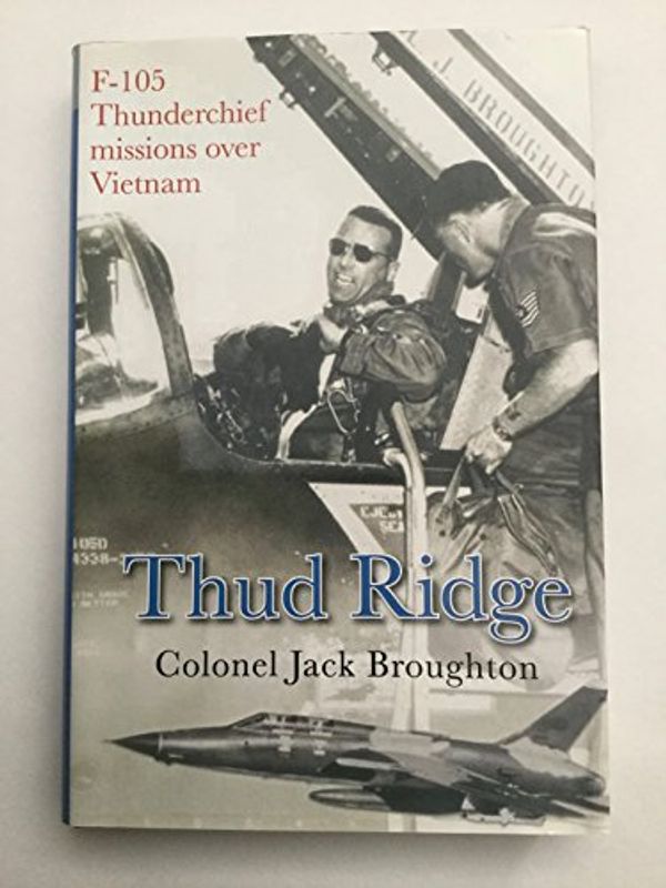 Cover Art for 9780739473337, Thud Ridge: F-105 Thunderchief Missions Over Vietnam by Colonel Jack Broughton