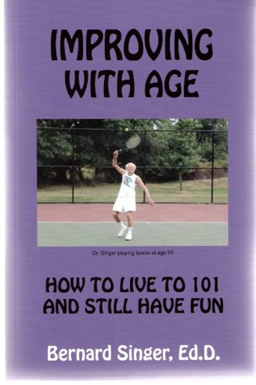Cover Art for 9780970985910, Improving With Age: How to Live to 101 and Still Have Fun by Dr. Bernard Singer
