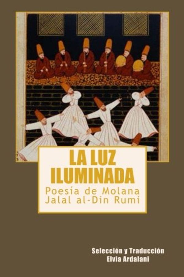 Cover Art for 9780615793917, La Luz Iiuminada by Rumi