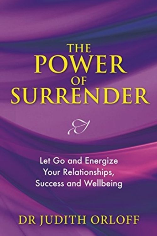 Cover Art for 9781788171595, The Power of Surrender: Let Go and Energize Your Relationships, Success and Wellbeing by Judith Orloff