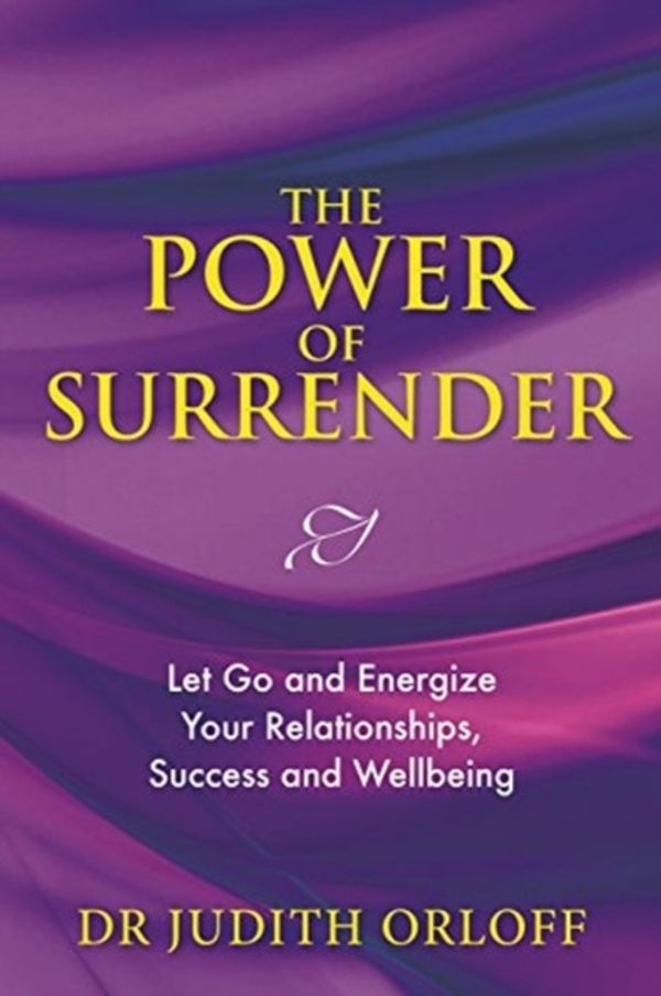 Cover Art for 9781788171595, The Power of Surrender: Let Go and Energize Your Relationships, Success and Wellbeing by Judith Orloff