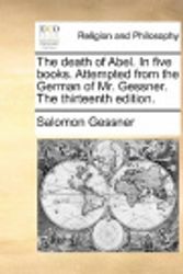 Cover Art for 9781170928981, The Death of Abel. in Five Books. Attempted from the German of Mr. Gessner. the Thirteenth Edition. by Salomon Gessner