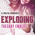 Cover Art for 9781522780038, Exploding: A Mafia Romance: Volume 1 by Tuesday Embers, Mary E. Twomey