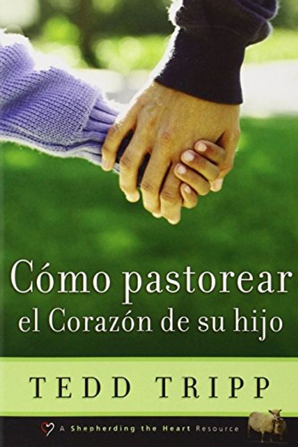 Cover Art for 9780966378672, Como Pastorear el Corazon de su Hijo by Tedd Tripp