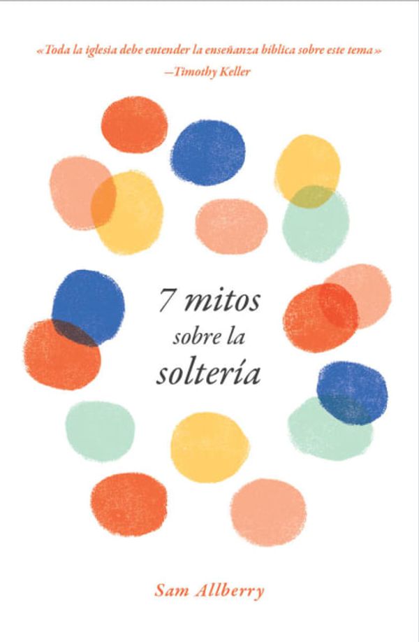 Cover Art for 9781535997096, 7 mitos sobre la soltería (Spanish Edition) by Sam Allberry