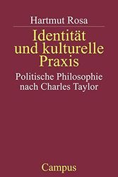 Cover Art for 9783593359960, Identität und kulturelle Praxis: Politische Philosophie nach Charles Taylor by Hartmut Rosa