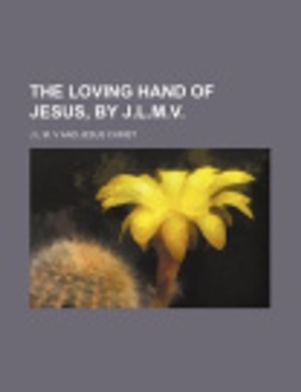 Cover Art for 9781151407658, Loving Hand of Jesus, by J.L.M.V. by J L M. V