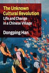 Cover Art for 9781583671801, The Unknown Cultural Revolution: Life and Change in a Chinese Village by Dongping Han