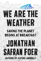 Cover Art for 9780374280000, We Are the Weather by Jonathan Safran Foer