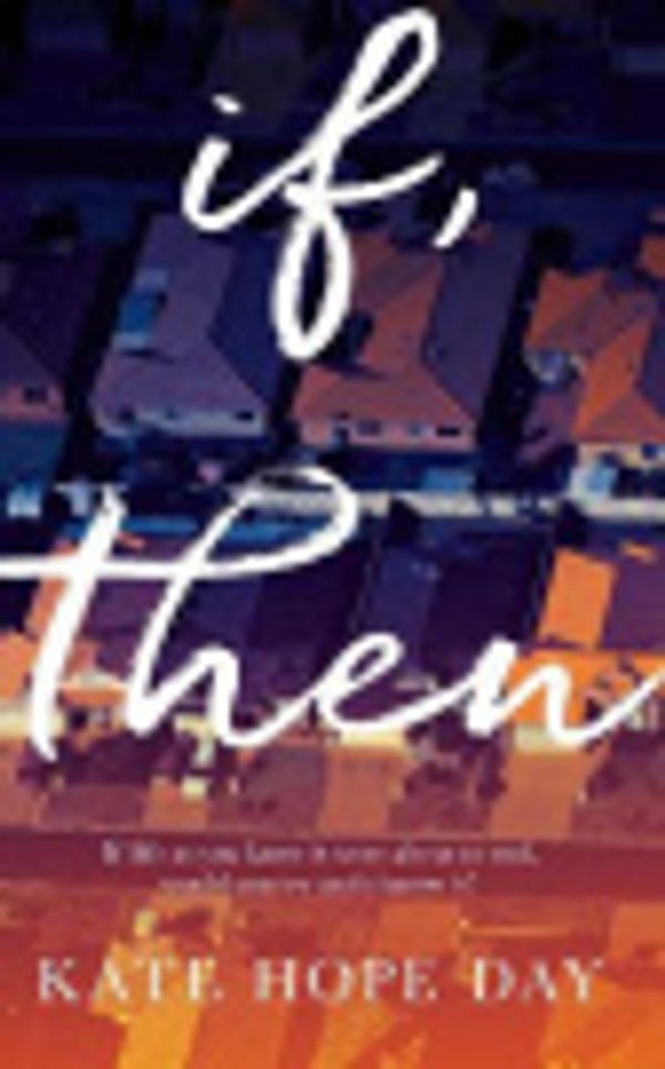 Cover Art for 9781473558885, If, Then by Kate Hope Day