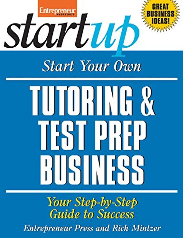 Cover Art for 9781599183473, Start Your Own Tutoring & Test Prep Business: Your Step-By-Step Guide to Success by Entrepreneur Press