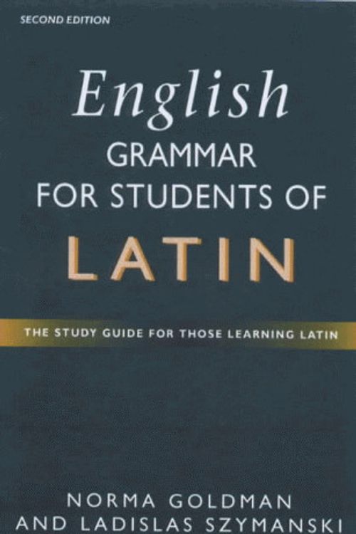 Cover Art for 9780340761076, English Grammar for Students of Latin: The Study Guide for those Learning Latin by Norma Goldman, Ladislas Szymanski