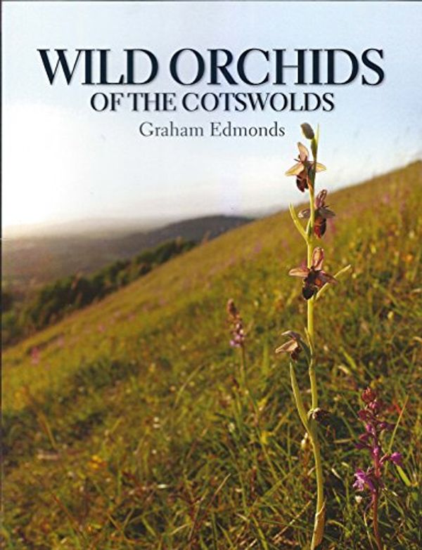 Cover Art for 9781527208834, Wild Orchids of the Cotswolds by Graham Edmonds