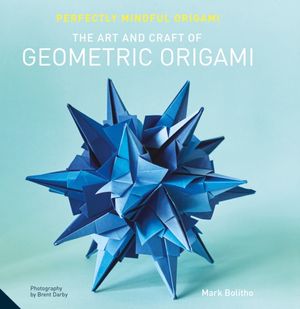 Cover Art for 9781911127987, Perfectly Mindful Origami - The Art and Craft of Geometric Origami by Mark Bolitho