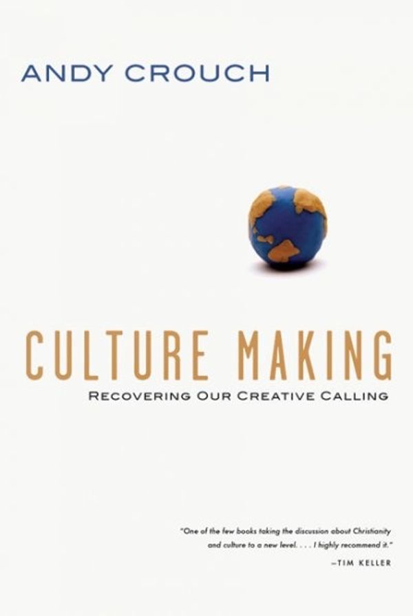 Cover Art for 9780830833948, Culture Making: Recovering Our Creative Calling by Andy Crouch