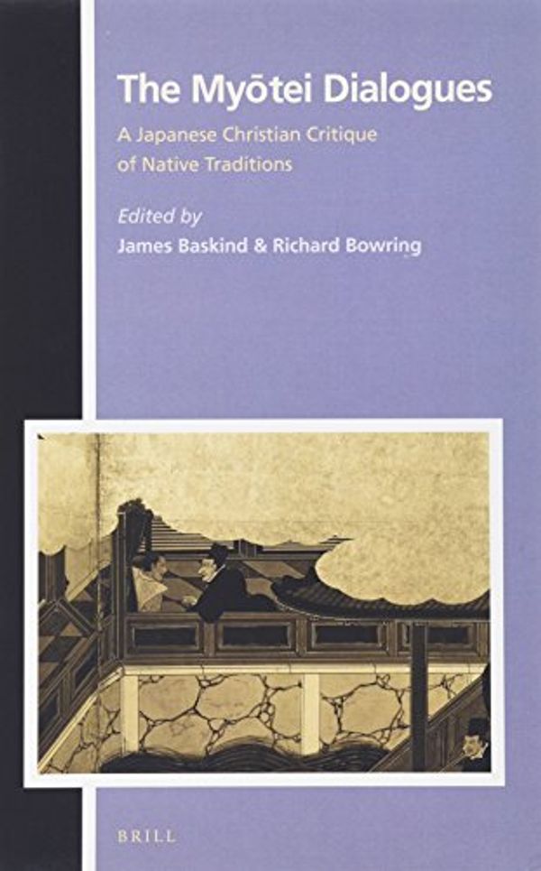 Cover Art for 9789004302464, The Myotei DialoguesA Japanese Christian Critique of Native Traditions by James Baskind, Professor Emeritus of Japanese Studies Richard Bowring