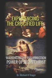 Cover Art for 9798385556830, Experiencing the Crucified Life by Michael H Yeager