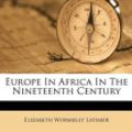 Cover Art for 9781179737546, Europe in Africa in the Nineteenth Century by Elizabeth Wormeley Latimer