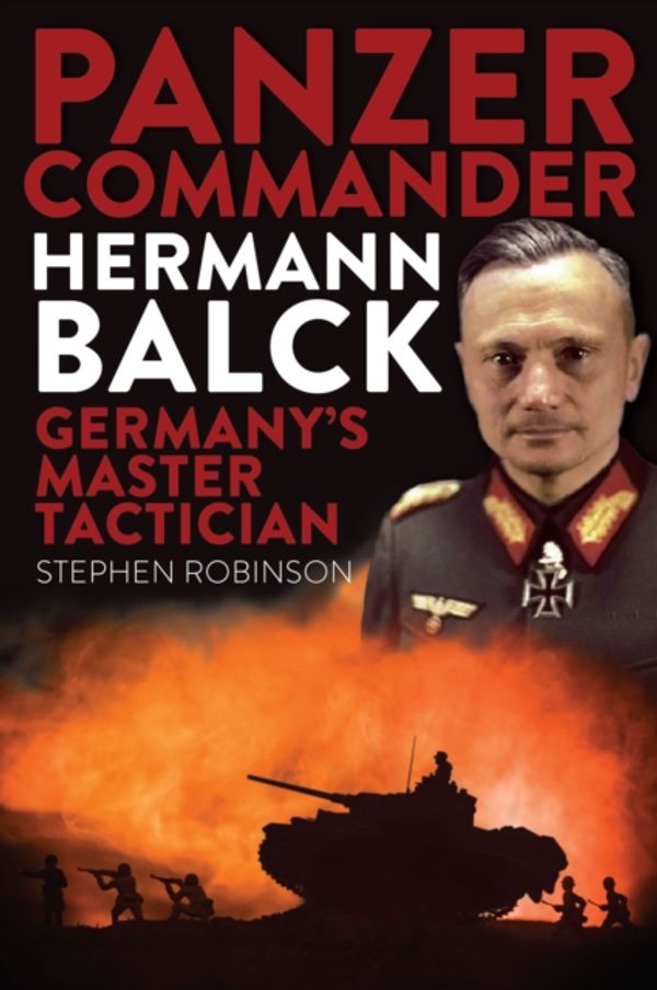 Cover Art for 9781925820003, Panzer Commander Hermann Balck: Germany's Master Tactician by Stephen Robinson