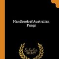 Cover Art for 9780344319754, Handbook of Australian Fungi by Mordecai Cubitt Cooke