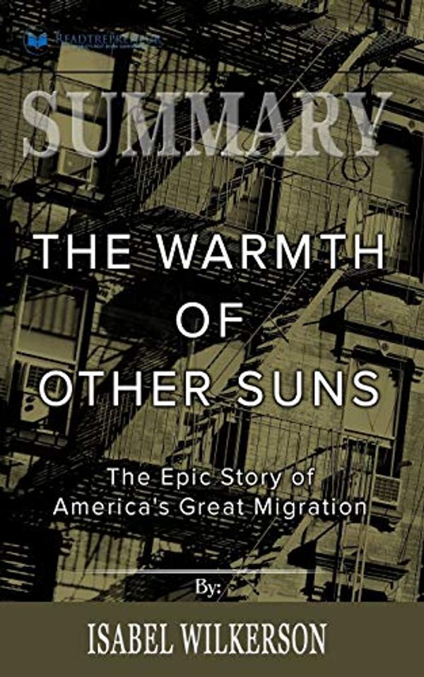 Cover Art for 9781646152216, Summary of The Warmth of Other Suns: The Epic Story of America's Great Migration by Isabel Wilkerson by Readtrepreneur Publishing