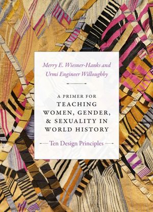 Cover Art for 9781478000969, A Primer for Teaching Women, Gender, and Sexuality in World History: Ten Design Principles (Design Principles for Teaching History) by Merry E. Wiesner-Hanks