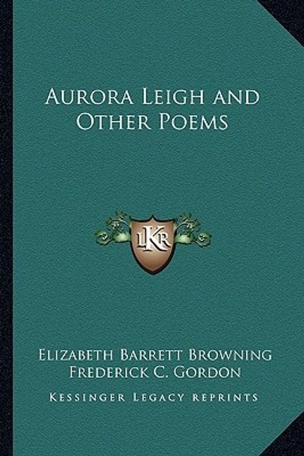 Cover Art for 9781162642734, Aurora Leigh and Other Poems by Elizabeth Barrett Browning