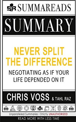Cover Art for 9781087859569, Summary of Never Split the Difference: Negotiating As If Your Life Depended On It by Chris Voss & Tahl Raz by Summareads Media