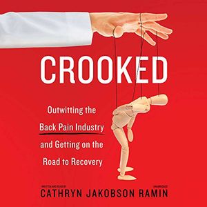 Cover Art for 9781538416334, Crooked: Outwitting the Back Pain Industry and Getting on the Road to Recovery by Cathryn Jakobson Ramin