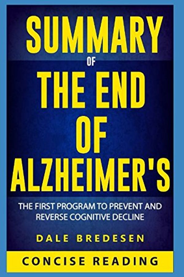 Cover Art for 9781973442929, Summary of The End of Alzheimer's: The First Program to Prevent and Reverse Cognitive Decline by Dale Bredesen by Concise Reading
