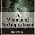 Cover Art for 9781981873883, A Woman of No Importance by Oscar Wilde: A Woman of No Importance by Oscar Wilde by Oscar Wilde