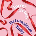 Cover Art for B08TCJRLBL, Detransition, Baby by Torrey Peters